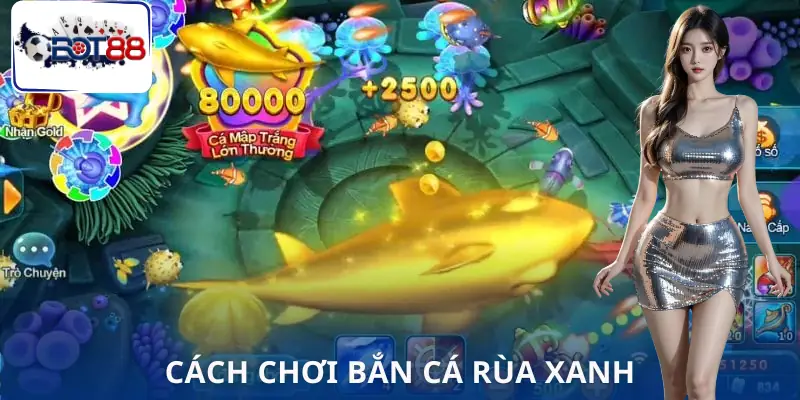 ban-ca-rua-xanh-cach-choi