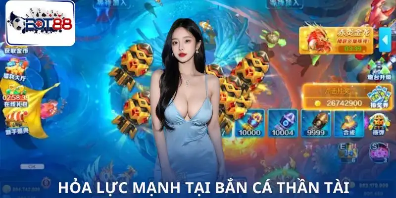 ban-ca-than-tai-tap-trung-hoa-luc