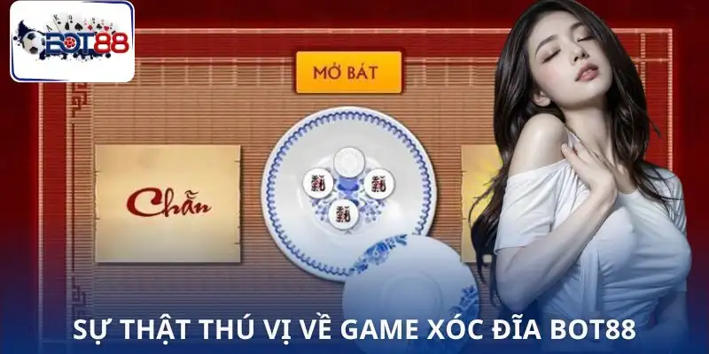 game-xoc-dia-doi-thuong-bot88-su-that