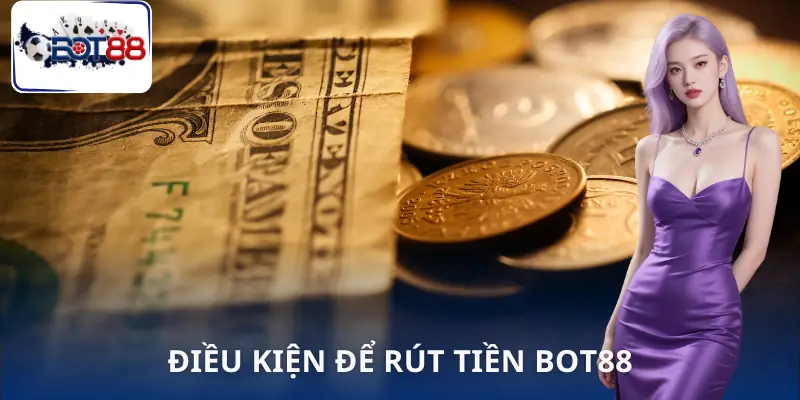 rut-tien-bot88-dieu-kien