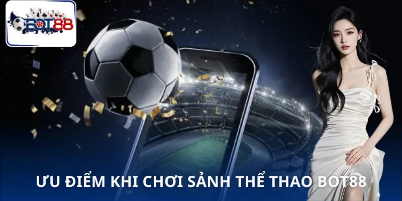 the-thao-bot88-uu-diem